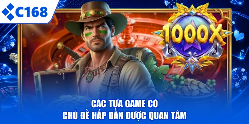 Các tựa game có chủ đề hấp dẫn được quan tâm