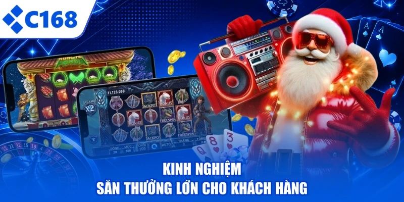 Kinh nghiệm săn thưởng lớn cho khách hàng